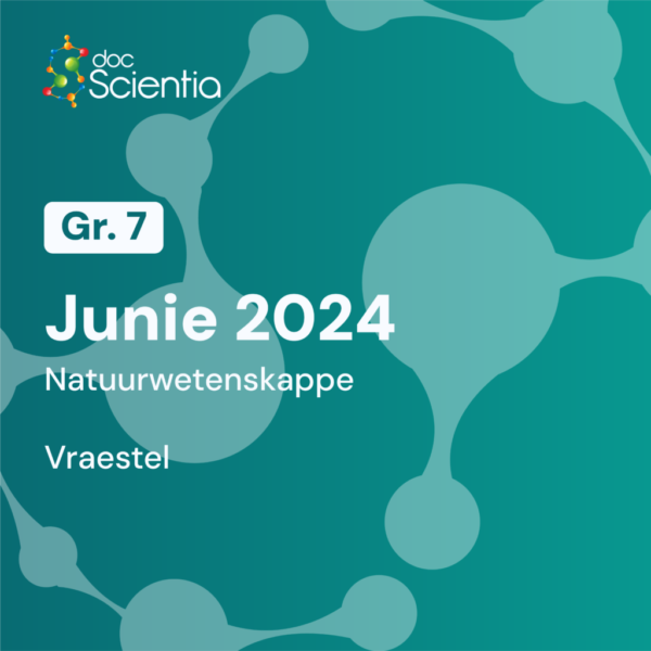 Graad 7 Natuurwetenskappe Junie Eksamen 2024